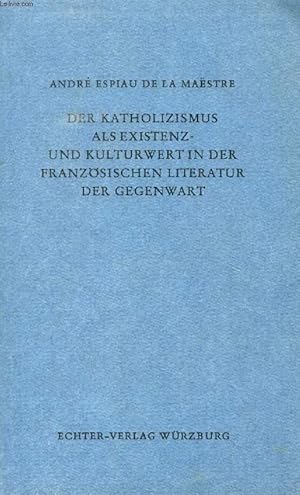 Seller image for DER KATHOLIZISMUS ALS EXISTENZ- UND KULTURWERT IN DER FRANZSISCHEN LITERATUR DER GEGENWART for sale by Le-Livre