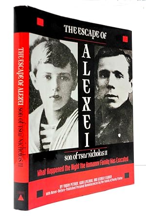 The Escape of Alexei, Son of Tsar Nicholas II: What Happened the Night the Romanov Family Was Exe...