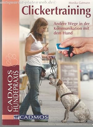 Clickertraining. Andere Wege in der Kommunikation mit dem Hund.