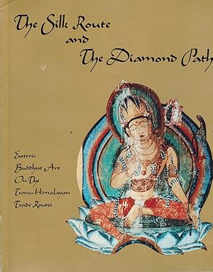 Imagen del vendedor de THE SILK ROUTE AND THE DIAMOND PATH: ESOTERIC BUDDHIST ART ON THE TRANS-HIMALAYAN TRADE ROUTES a la venta por Arcana: Books on the Arts