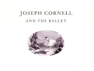 JOSEPH CORNELL AND THE BALLET