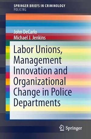 Bild des Verkufers fr Labor Unions, Management Innovation and Organizational Change in Police Departments zum Verkauf von AHA-BUCH GmbH