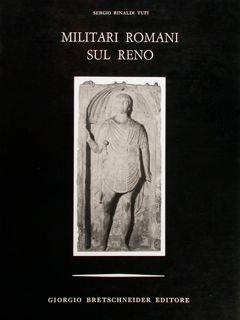 Immagine del venditore per Miltari Romani sul Reno. L'Iconografia degli stehende Soldaten nelle Stele Funerarie del I Secolo D.C. venduto da EDITORIALE UMBRA SAS
