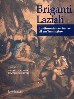 Immagine del venditore per Briganti Laziali. Testimonianze incise di un'immagine. Roma, 23 settembre - 9 ottobre 2015. venduto da EDITORIALE UMBRA SAS