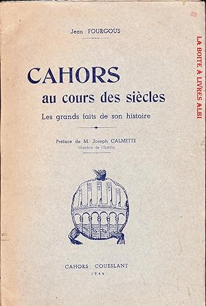 Cahors au cours des siècles les grands faits de son histoire, Lot, Midi Pyrénées