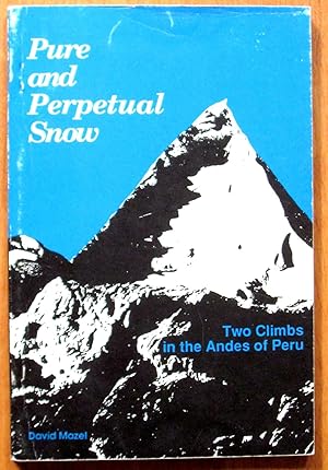 Image du vendeur pour Pure and Perpetual Snow. Two Climbs in the Andes of Peru. mis en vente par Ken Jackson