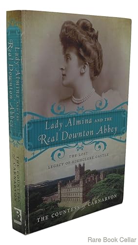 Seller image for LADY ALMINA AND THE REAL DOWNTON ABBEY The Lost Legacy of Highclere Castle for sale by Rare Book Cellar