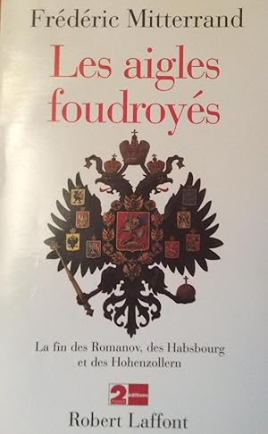 Image du vendeur pour Les aigles foudroyes La fin des Romanov, des Hasbourg et des Hohenzollern mis en vente par Artful Dodger Books