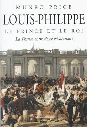 Image du vendeur pour Louis-Philippe Le prince et le Roi - La France entre deux rvolutions Traduit de l'anglais par Isabelle Hausser mis en vente par LES TEMPS MODERNES