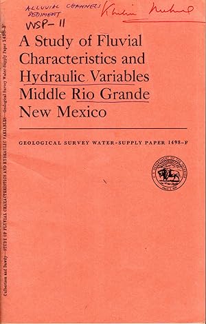Image du vendeur pour A Study of Fluvial Characteristics and Hydraulic Variables Middle Rio Grande, New Mexico: Studies of Flow in Alluvial Channels (Geological Survey Water-Supply Paper 1498-F) mis en vente par Dorley House Books, Inc.