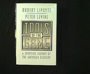 Idols of the Game. A Sporting History of the American Century.