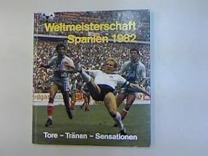 Weltmeisterschaft Spanien 1982. Tore - Tränen - Sensationen.