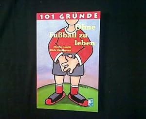 Seller image for 101 Grnde ohne Fuball zu leben. for sale by Antiquariat Matthias Drummer