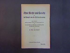 Bild des Verkufers fr Ohne Recht und Gesetz und im Kampfe um die Weltanschauung. Zwei Appelle an Regierungen, Volksvertretungen und Presse und ein vierter Ruf an die Menschheit zur Befreiung Aller von Elend und Rechtlosigkeit. zum Verkauf von Antiquariat Matthias Drummer