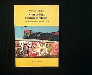 Bild des Verkufers fr Nicht bedient, sondern abgefertigt. Geschichten um die Berliner Mauer. zum Verkauf von Antiquariat Matthias Drummer