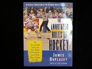 The Annotated Rules of Hockey. An Anecdotal Look at the Rules of Hockey - and How They Came to Be.