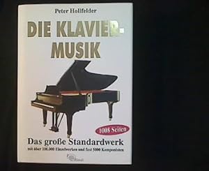 Die Klaviermusik. Historische Entwicklungen. Komponisten mit Biographien und Werkverzeichnissen. ...