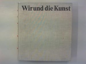 Wir und die Kunst. Eine Einführung in Kunstbetrachtung und Kunstgeschichte.