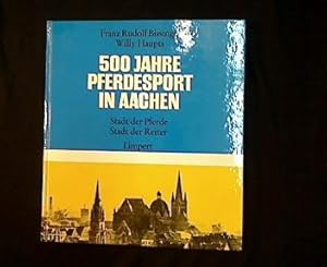 500 Jahre Pferdesport in Aachen. Stadt der Pferde - Stadt der Reiter.