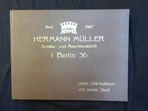 Hermann Müller Gebläse- und Maschinenfabrik. 1 Berlin 36. Unser Unternehmen und unsere Stadt.