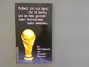 Seller image for Fuball ist ein Spiel fr 22 Leute, und am Ende gewinnt immer Deutschland. Auer manchmal. Ein WM-Tagebuch. for sale by Antiquariat Matthias Drummer