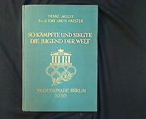 So kämpfte und siegte die Jugend der Welt. XI. Olympiade Berlin 1936.