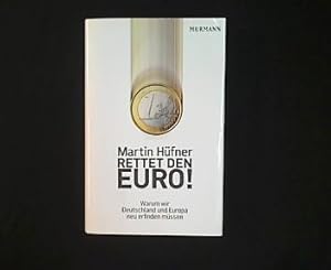 Bild des Verkufers fr Rettet den Euro! Warum wir Deutschland und Europa neu erfinden mssen. zum Verkauf von Antiquariat Matthias Drummer