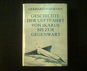 Geschichte der Luftfahrt von Ikarus bis zur Gegenwart. Eine Darstellung der Entwicklung des Flugg...