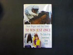 To Win Just Once. The Life of the Journeyman Jump Jockey.