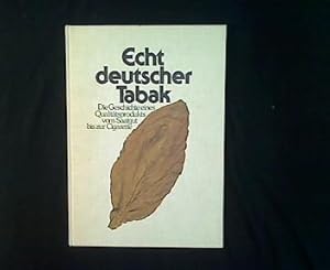 Seller image for Echt deutscher Tabak. Die Geschichte eines Qualittsprodukts vom Saatgut bis zur Cigarette. for sale by Antiquariat Matthias Drummer