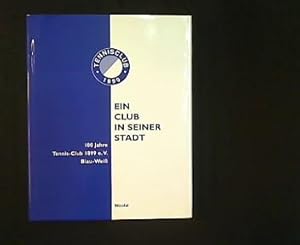 100 Jahre Tennis-Club 1899 e.V. Blau-Weiß. Ein Club in seiner Stadt.