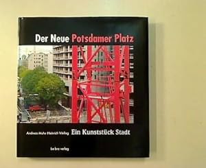 Bild des Verkufers fr Der Neue Potsdamer Platz. Ein Kunststck Stadt. zum Verkauf von Antiquariat Matthias Drummer
