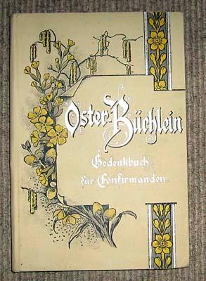 Oster-Büchlein. Ein Gedenkbuch für Confirmanden. Getreu nach dem Evangelium in poetischem Gewand.