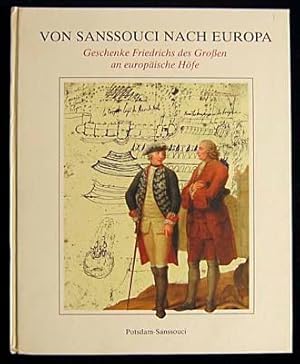 Von Sanssouci nach Europa. Geschenke Friedrichs des Großen an europäische Höfe.