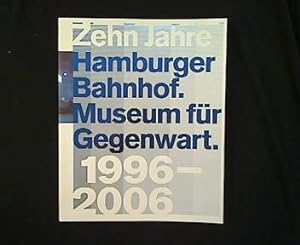 Bild des Verkäufers für Zehn Jahre Hamburger Bahnhof. Museum für Gegenwart. 1996-2006. zum Verkauf von Antiquariat Matthias Drummer