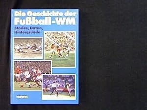 Seller image for Die Geschichte der Fuball-WM. Stories, Daten, Hintergrnde. for sale by Antiquariat Matthias Drummer