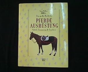 Das große Buch der Pferdeausrüstung. Sattel, Zaumzeug & Geschirr.