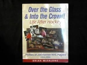 Over the glass & Into the crowd! Life after hockey. Profiles of 200 former NHL players (1933-1994).