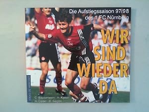 Immagine del venditore per Wir sind wieder da - Die Aufstiegssaison 97/98 des 1.FC Nrnberg. venduto da Antiquariat Matthias Drummer