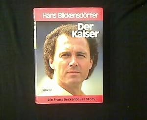 Bild des Verkufers fr Der Kaiser. Die Franz Beckenbauer Story. zum Verkauf von Antiquariat Matthias Drummer