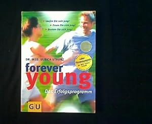 forever young. Das Erfolgsprogramm. Laufen Sie sich jung! Essen Sie sich jung! Denken Sie sich jung!