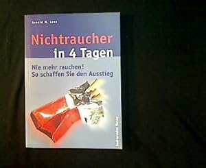 Bild des Verkufers fr Nichtraucher in 4 Tagen. Nie mehr rauchen! So schaffen Sie den Ausstieg zum Verkauf von Antiquariat Matthias Drummer