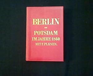 Berlin und Potsdam im Jahre 1860. Neuester Führer durch Berlin, Potsdam und Umgebungen. Neuauflage.