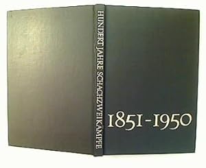 Hundert Jahre Schachzweikämpfe. Die bedeutendsten Schachzweikämpfe 1851-1950. Mit einer Übersicht...