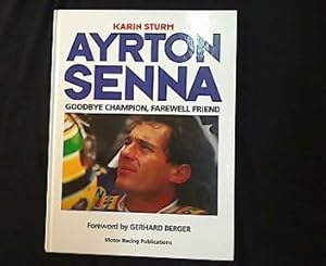 Ayrton Senna. Goodbye Champion, Farewell Friend.