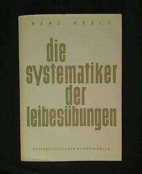 Die Systematiker der Leibesübungen. Vergleichende Systemkunde der pädagogischen Leibesübungen.