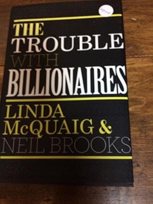 Bild des Verkufers fr The Trouble with Billionaires: Why Too Much Money At The Top Is Bad For Everyone zum Verkauf von Heroes Bookshop