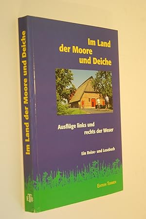 Imagen del vendedor de Im Land der Moore und Deiche: Ausflge links und rechts der Weser; ein Reise- und Lesebuch. a la venta por Antiquariat Biebusch
