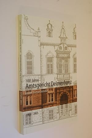 100 Jahre Amtsgericht Delmenhorst an der Bismarckstraße 1905 - 2005.