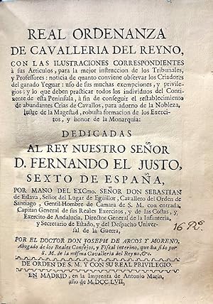 Image du vendeur pour Real Ordenanza de Cavallera del Reyno, con las ilustraciones correspondientes a sus Artculos, para la mejor instruccin de los Tribunales, y Professores: noticia de quanto conviene observar los Criadores del ganado Yeguar: uso de sus muchas exempciones, y privilegios; y lo que deben practicar todos los individuos del Continente de esta Pennsula, a fin de conseguir el restablecimiento de abundantes Cras de Cavallos, para adorno de la Nobleza, lustre de la Magestad, robusta formacin de los Exrcitos, y honor de la Monarqua. mis en vente par Librera Anticuaria Antonio Mateos